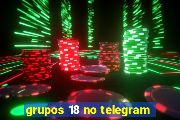 grupos 18 no telegram